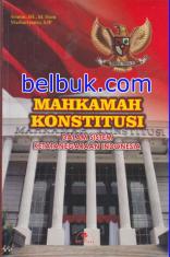 Mahkamah Konstitusi: Dalam Sistem Ketatanegaraan Indonesia